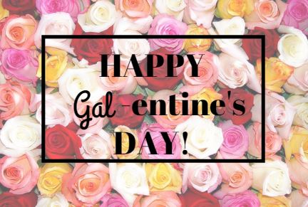 Happy Gal-entine’s Day!